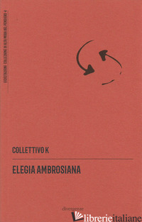 ELEGIA AMBROSIANA - COLLETTIVO K; LOMBARDO L. (CUR.); MONTANARI R. (CUR.)