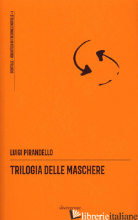 TRILOGIA DELLE MASCHERE - PIRANDELLO LUIGI