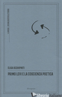 PRIMO LEVI E LA COSCIENZA POETICA. EDIZ. CRITICA - OCCHIPINTI ELISA; PAOLIN D. (CUR.)