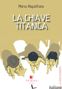 CHIAVE TITANICA (LA) - NAPOLITANO MARCO