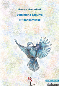 UCCELLINO AZZURRO-IL FIDANZAMENTO (L') - MAETERLINCK MAURICE; MARTINOLLI A. (CUR.)