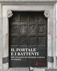PORTALE E I BATTENTI DEL PALAZZO DI DIOMEDE CARAFA IN NAPOLI. RESTAURO E CONOSCE di MAIETTA IDA; BOSSO RAFFAELLA; GARELLA LUCIANO; VALENZUELA MARISOL