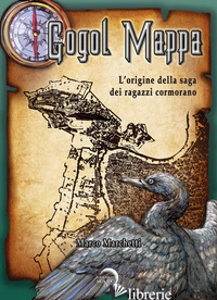 GOGOL MAPPA. L'ORIGINE DELLA SAGA DEI RAGAZZI CORMORANO di MARCHETTI MARCO