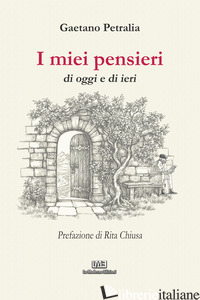 MIEI PENSIERI DI OGGI E DI IERI (I) di PETRALIA GAETANO
