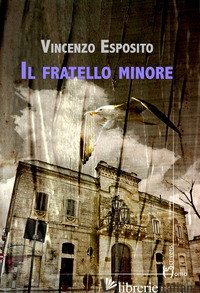 FRATELLO MINORE (IL) - ESPOSITO VINCENZO