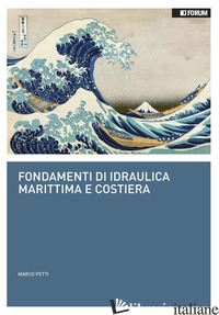 FONDAMENTI DI IDRAULICA MARITTIMA E COSTIERA di PETTI MARCO