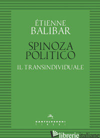 SPINOZA POLITICO. IL TRANSINDIVIDUALE - BALIBAR ETIENNE
