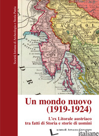 MONDO NUOVO (1919-1924). L'EX LITORALE AUSTRIACO TRA FATTI E STORIA E STORIE DI  - GIOVANNINI A. (CUR.)