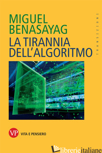 TIRANNIA DELL'ALGORITMO (LA) - BENASAYAG MIGUEL