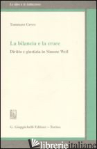 BILANCIA E LA CROCE. DIRITTO E GIUSTIZIA IN SIMONE WEIL (LA) di GRECO TOMMASO