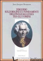 DISCORSO SULL'ORIGINE E I FONDAMENTI DELL'INEGUAGLIANZA TRA GLI UOMINI - ROUSSEAU JEAN-JACQUES; GERRATANA V. (CUR.)