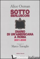 SOTTO BERLUSCONI. DIARIO DI UN'AMERICANA A ROMA 2001-2006 - OXMAN ALICE