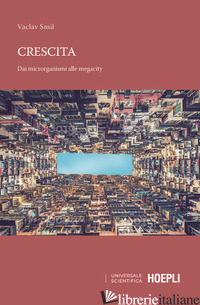 CRESCITA. DAI MICRORGANISMI ALLE MEGALOPOLI di SMIL VACLAV