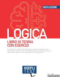 HOEPLI TEST. LOGICA. LIBRO DI TEORIA CON ESERCIZI. NUOVA EDIZ. di AA.VV.