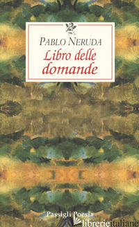 LIBRO DELLE DOMANDE. TESTO SPAGNOLO A FRONTE - NERUDA PABLO; BELLINI G. (CUR.)