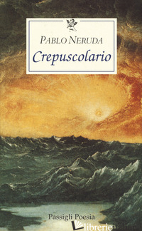 CREPUSCOLARIO. TESTO SPAGNOLO A FRONTE - NERUDA PABLO; BELLINI G. (CUR.)