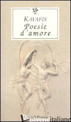 POESIE D'AMORE. TESTO GRECO A FRONTE - KAVAFIS KONSTANTINOS; SANGIGLIO T. (CUR.)
