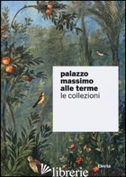PALAZZO MASSIMO ALLE TERME. LE COLLEZIONI - GASPARRI C. (CUR.); PARIS R. (CUR.)