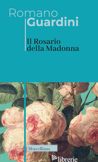 ROSARIO DELLA MADONNA (IL) - GUARDINI ROMANO; TAHN RUSCONI B. (CUR.)