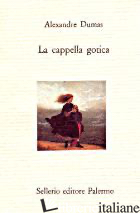 CAPPELLA GOTICA (LA) - DUMAS ALEXANDRE; MERLINO G. (CUR.)