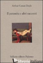 PARASSITA A E ALTRI RACCONTI (IL) - DOYLE ARTHUR CONAN; TORRE M. (CUR.)