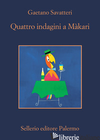 QUATTRO INDAGINI A MAKARI - SAVATTERI GAETANO