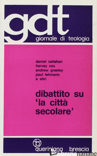 DIBATTITO SU «LA CITTA' SECOLARE» - CALLAHAN DANIEL; COX HARVEY; GREELEY ANDREW M.