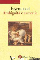 AMBIGUITA' E ARMONIA. LEZIONI TRENTINE - FEYERABEND PAUL K.; CASTELLANI F. (CUR.)