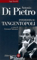 INTERVISTA SU TANGENTOPOLI - DI PIETRO ANTONIO; VALENTINI G. (CUR.)