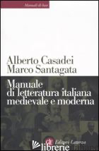 MANUALE DI LETTERATURA ITALIANA MEDIEVALE E MODERNA - CASADEI ALBERTO; SANTAGATA MARCO