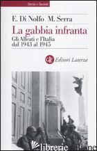 GABBIA INFRANTA. GLI ALLEATI E L'ITALIA DAL 1943 AL 1945 (LA) - DI NOLFO ENNIO; SERRA MAURIZIO