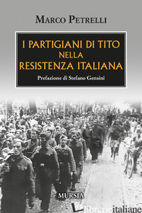 PARTIGIANI DI TITO NELLA RESISTENZA ITALIANA (I) - PETRELLI MARCO
