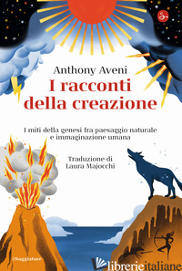 RACCONTI DELLA CREAZIONE. I MITI DELLA GENESI FRA PAESAGGIO NATURALE E IMMAGINAZ di AVENI ANTHONY