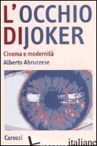 OCCHIO DI JOKER. CINEMA E MODERNITA' (L') - ABRUZZESE ALBERTO
