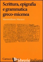 SCRITTURA, EPIGRAFIA E GRAMMATICA GRECO-MICENEA - MARAZZI MASSIMILIANO