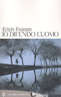 IO DIFENDO L'UOMO - FROMM ERICH; FUNK R. (CUR.)