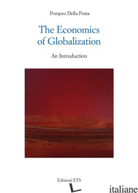 ECONOMICS OF GLOBALIZATION. AN INTRODUCTION (THE) - DELLA POSTA POMPEO