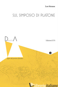 SUL SIMPOSIO DI PLATONE di STRAUSS LEO; FUSSI A. (CUR.)
