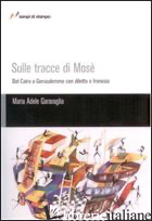 SULLE TRACCE DI MOSE' - GARAVAGLIA M. ADELE