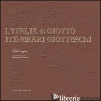 ITALIA DI GIOTTO. ITINERARI GIOTTESCHI. EDIZ. ILLUSTRATA (L') - VIGGIANI C. (CUR.)