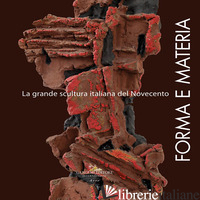 FORMA E MATERIA. LA GRANDE SCULTURA ITALIANA DEL NOVECENTO - BENZI F. (CUR.)