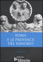 ROMA E LE PROVINCE DEL DANUBIO - ZERBINI L. (CUR.)