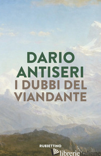 DUBBI DEL VIANDANTE (I) di ANTISERI DARIO