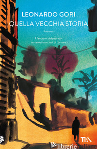 QUELLA VECCHIA STORIA di GORI LEONARDO