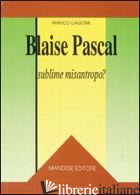 BLAISE PASCAL: SUBLIME MISANTROPO? - GALEONE FRANCO
