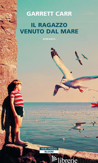 RAGAZZO VENUTO DAL MARE (IL) di CARR GARRETT