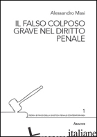 FALSO COLPOSO GRAVE NEL DIRITTO PENALE (IL) - MASI ALESSANDRO