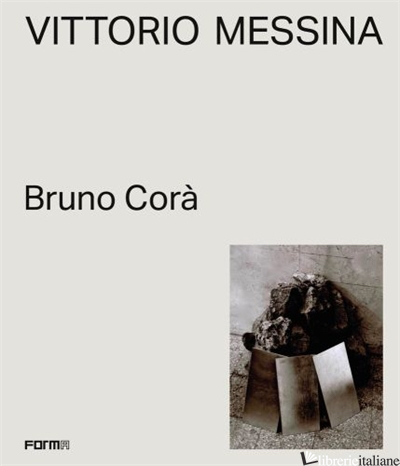 VITTORIO MESSINA. THE INSTABILITY AND UNCERTAINTY OF THE REAL - CORA' BRUNO
