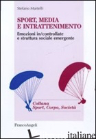 SPORT, MEDIA E INTRATTENIMENTO. EMOZIONI IN/CONTROLLATE E STRUTTURA SOCIALE EMER di MARTELLI STEFANO