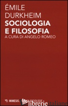 SOCIOLOGIA E FILOSOFIA - DURKHEIM EMILE; ROMEO A. (CUR.)